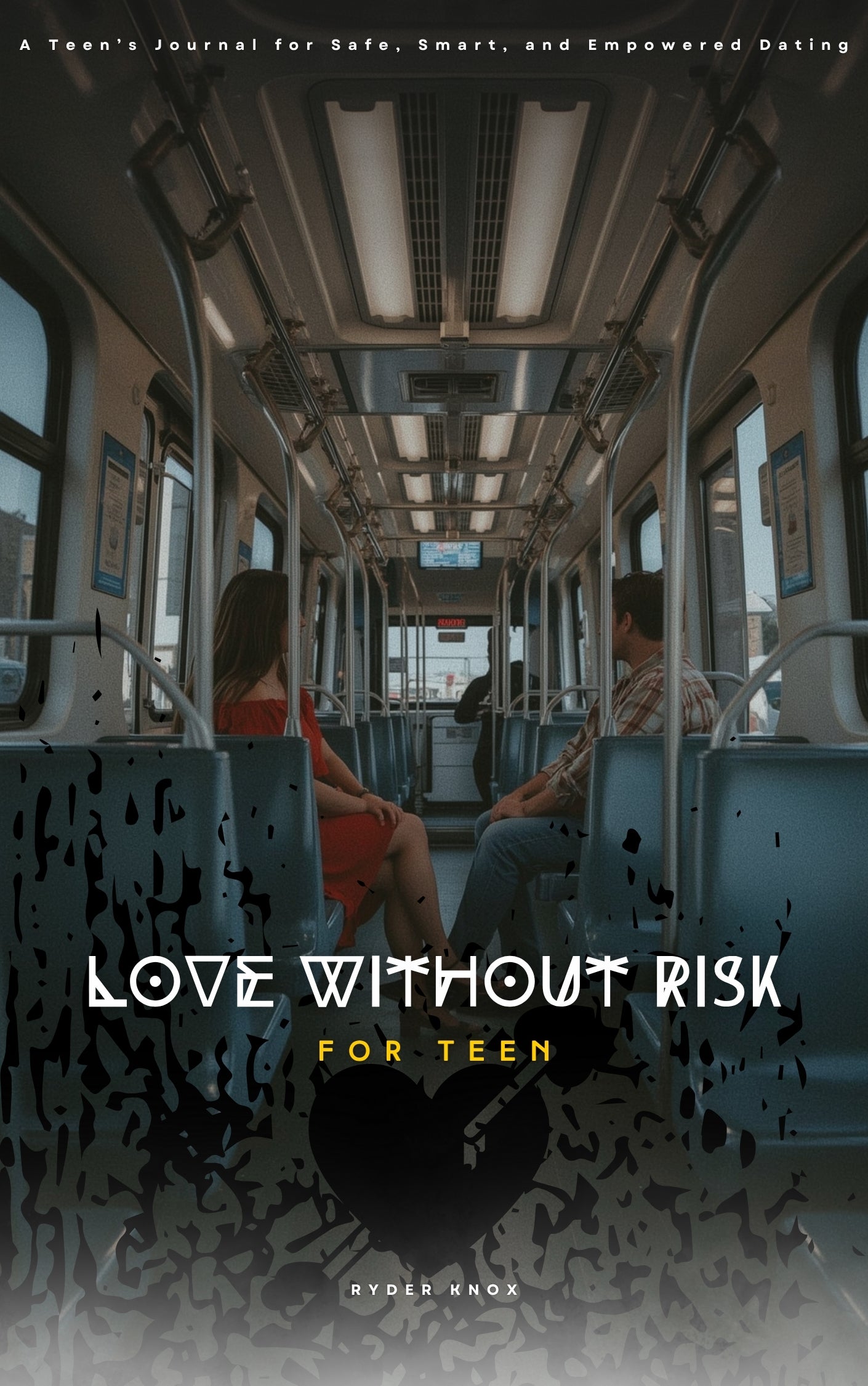 Love Without Risk: Build Strong, Secure Relationships Without Fear of Heartbreak, Toxic Patterns, or Emotional Burnout