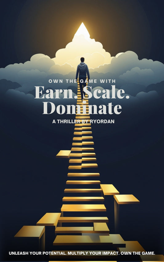 Earn.Scale.Dominate: Proven Strategies to Build Wealth, Grow Your Business Fast, and Crush the Competition in Any Market