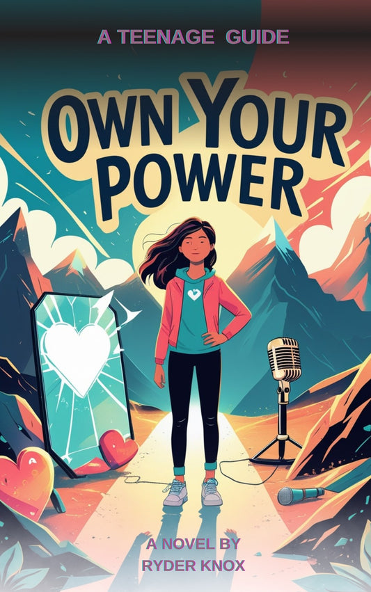 Own your Power: A Proven Guide to Confidence, Courage, and Creating the Life You Deserve For Teens